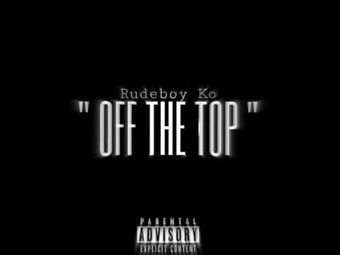 Rudeboy Ko - "OFF THE TOP" Official Freestyle