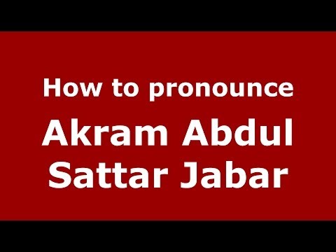 How to pronounce Akram Abdul Sattar Jabar (Arabic/Iraq) - PronounceNames.com