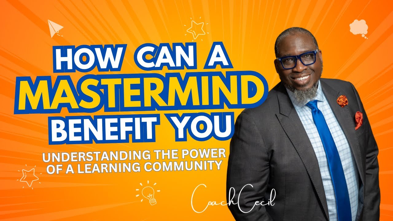How Can A Mastermind Group Benefit You? Coach Cecil