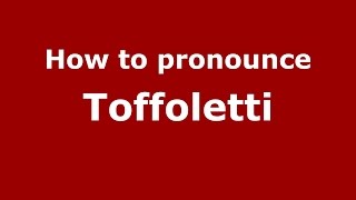 How to pronounce Toffoletti