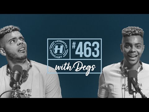 Hospital Podcast with Degs #463