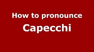 How to pronounce Capecchi