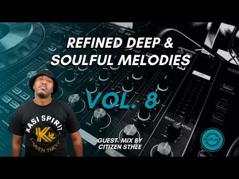 Refined Deep & Soulful Melodies Vol. 8 Guest Mix By Citizen Sthee