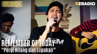 Download lagu REMEMBER OF TODAY - PERGI HILANG DAN LUPAKAN - LIVE | OZCLUSIVE mp3