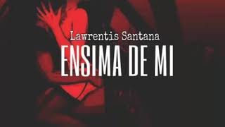 Lawrentis Santana Encima De MI