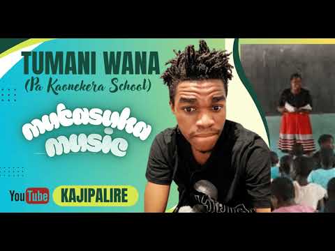TUMANI WANA (Kaonekera School) -KAJIPALIRE