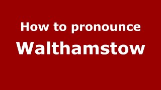 How to pronounce Walthamstow