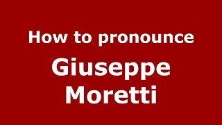 How to pronounce Giuseppe Moretti