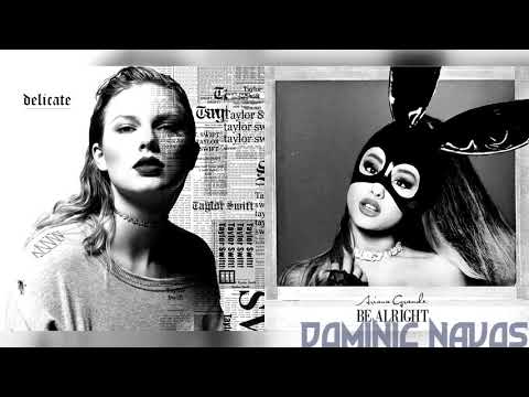Delicate x Be Alright - Taylor Swift x Ariana Grande (Mashup)