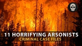 11 Most Horrifying Arsonists | Criminal Case Files