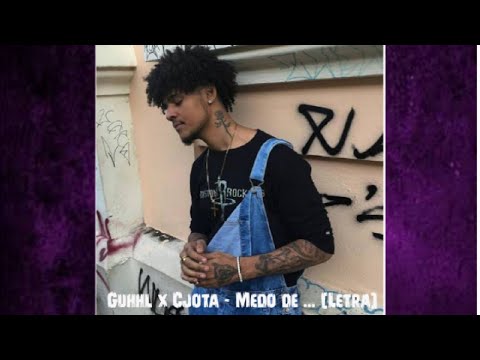 Guhhl x Cjota - Medo de ... [Letra]