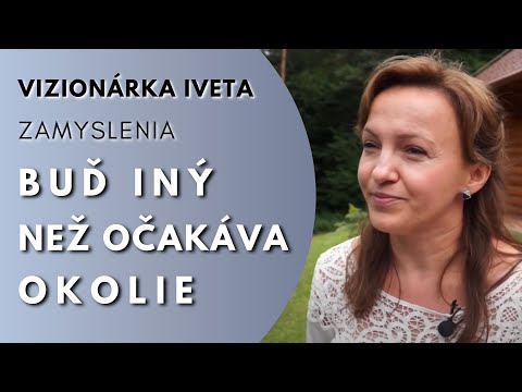 LITMANOVSKÁ VIZIONÁRKA IVETA: ZAMYSLENIA: Človek musí ísť niekedy proti tomu, čo sa od neho očakáva
