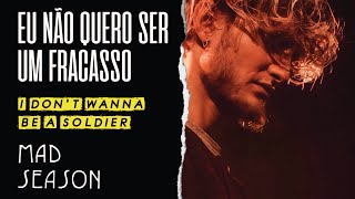 Mad Season - I Don't Wanna Be A Soldier (Legendado em Português)