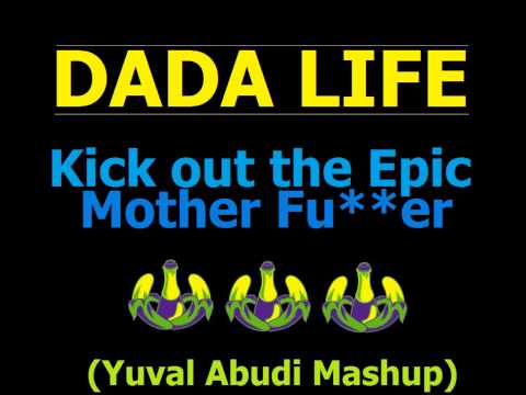 Dada Life- Kick out the Epic Mother fu**er (Yuval Abudi Mashup)