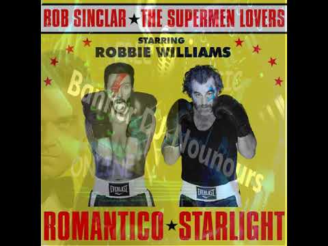 Bob Sinclar VS The Supermen Lovers - Romantico Starlight  ft. Robbie Williams