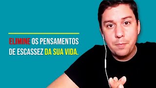 Elimine Os Pensamentos De Escassez Da Sua Vida…