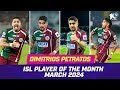 Dimitrios Petratos | March 2024's Player of the Month | ISL 2023-24