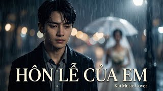 HÔN LỄ CỦA EM – Trọng Nhân Kai Music Cover Ballad Buồn Nghe Là Khóc HÔN LỄ CỦA EM – Trọng Nhân | Kai Music Cover | Ballad Buồn Nghe Là Khóc song