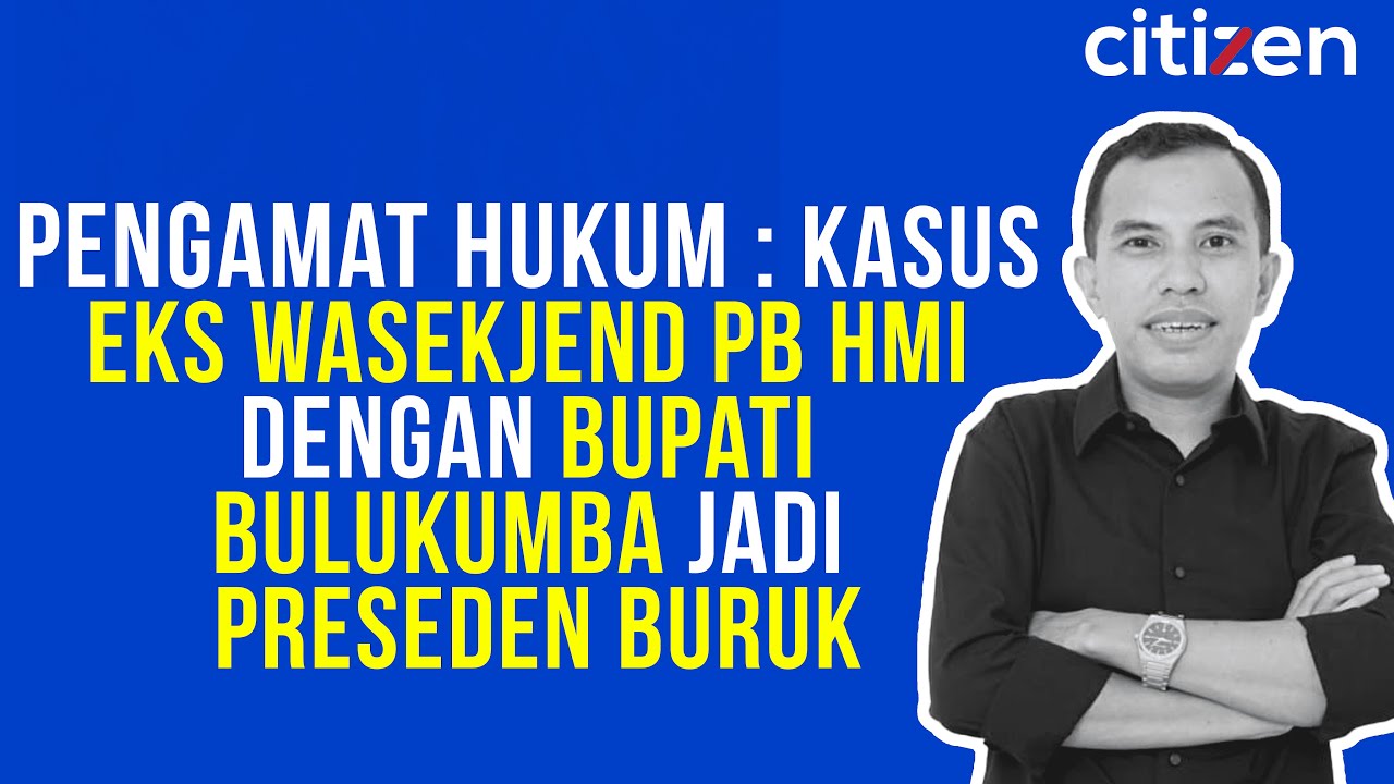 Pengamat Hukum : Kasus Eks Wasekjend PB HMI Dengan Bupati Bulukumba Jadi Preseden Buruk