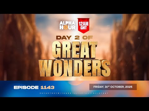ALPHA HOUR EPISODE 1143 || TWO DAYS OF GREAT WONDERS DAY 2|| FRIDAY, 31st OCTOBER 2025