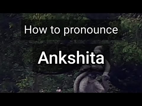 How to Pronounce Ankshita