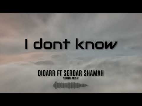Didarr ft Serdar Shamah - I don’t know [official audio]