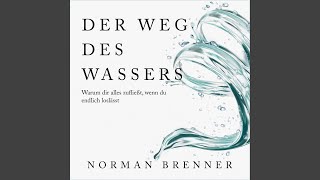 Kapitel 138 - Der Weg des Wassers: Warum dir alles zufließt, wenn du endlich loslässt
