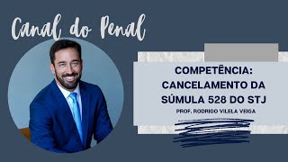 competência: cancelamento da Súmula 528 do STJ