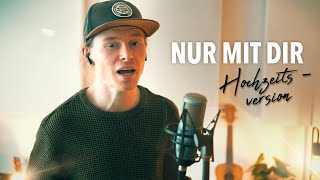 Nur mit Dir - Helene Fischer (Hochzeitsversion)
