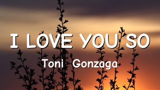 Toni Gonzaga - I Love You So ( Lyrics )