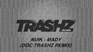 Nuik - Mady (Doc Trashz Remix) [Trashz Recordz]