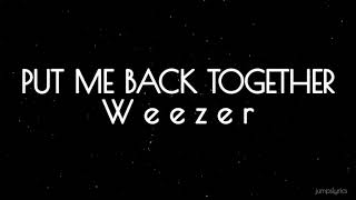 Put me back together - Weezer (lyrics)