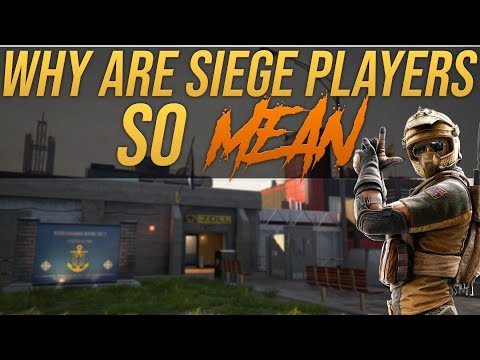 WHY ARE SIEGE PLAYERS SO MEAN (TOXIC RAINBOW SIX PLAYERS)