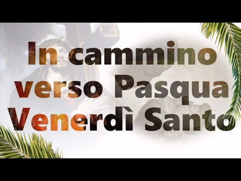 Venerdì Santo -  Passione di Nostro Signore Gesù Cristo