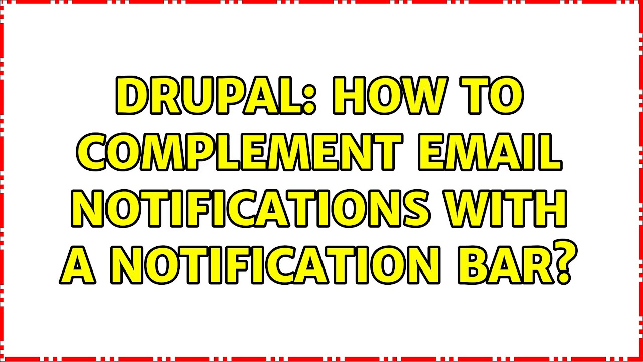 Drupal: How to complement eMail notifications with a notification bar? (5 Solutions!!)