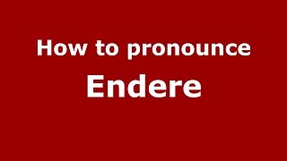 How to pronounce Endere