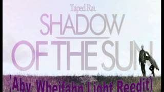 Taped Rai-Shadow of The Sun(Aby_Wheifahn light Reedit)