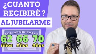 ¿CUANTO RECIBIRAS SI TE JUBILAS A LOS 62 ¿CUAL ES LA MEJOR EDAD PARA RECLAMAR EL SEGURO SOCIAL