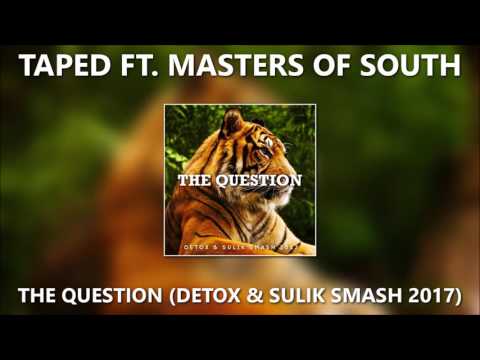 Taped ft  Masters Of South -  The Question (DETOX & Sulik SMASH 2017)