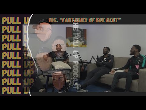 The PullUp Podcast - Episode 105 - "Fantasies of 50K Debt"