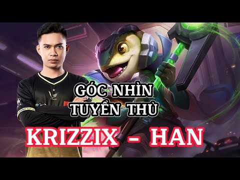 Góc Nhìn Tuyển Thủ Krizzix