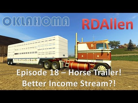 Farming Simulator 15 Oklahoma E18 - Horse Trailer, and Better Income Stream?!