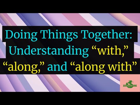 Doing Things Together: Understanding "with", "along", and "along with" (Unit 16AA, Level B2)