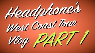 HEADPHONE West Coast Tour Vlog [ PART 1 ]