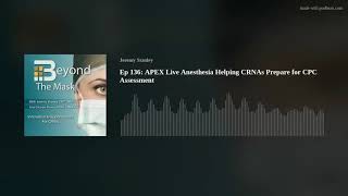 Ep 136: APEX Live Anesthesia Helping CRNAs Prepare for CPC Assessment