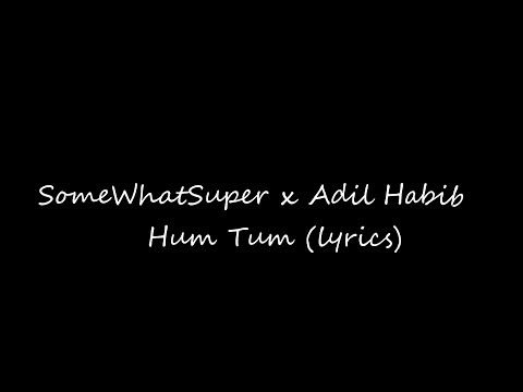 [AZ-Lyrics] SomeWhatSuper x Adil Habib - Hum Tum