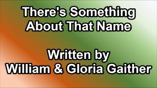There's Something About That Name - Written by the Gaithers (Lyrics)