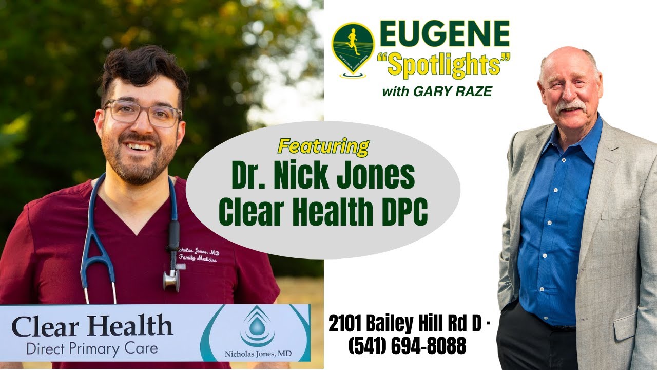 Dr. Nick Jones Clear Health DPC | Eugene Spotlights with Gary Raze, Realtor with RE/MAX Integrity