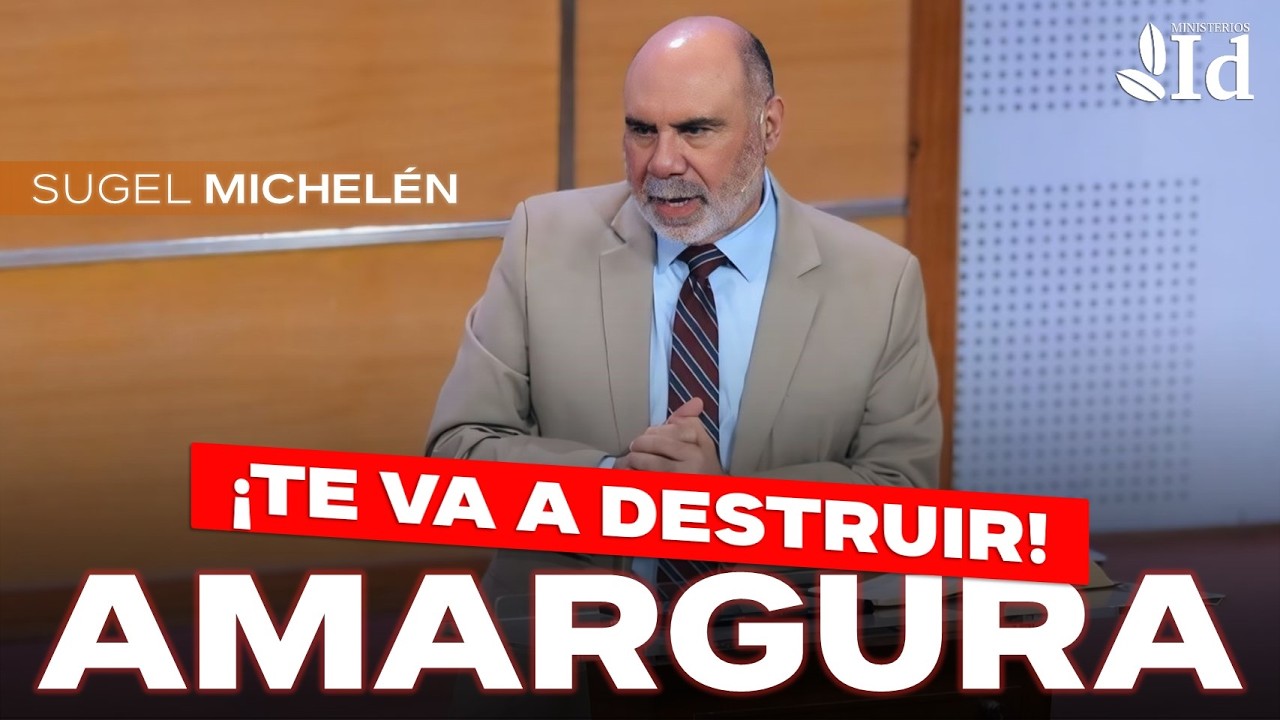 ¡La AMARGURA va a DESTRUIR tu vida! ☣️ | Descubre el ÚNICO REMEDIO — Sugel Michelén