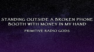 Primitive Radio Gods - Standing Outside A Broken Phone Booth With Money In My Hand (Lyrics)